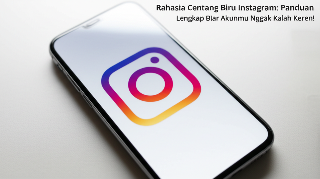 Rahasia Centang Biru Instagram: Panduan Lengkap Biar Akunmu Nggak Kalah Keren!