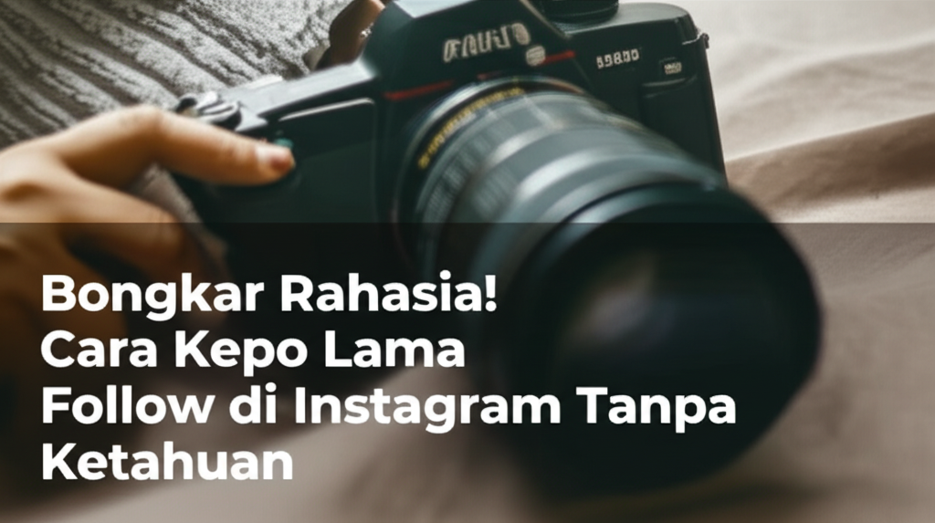 Bongkar Rahasia! Cara Kepo Lama Follow di Instagram Tanpa Ketahuan