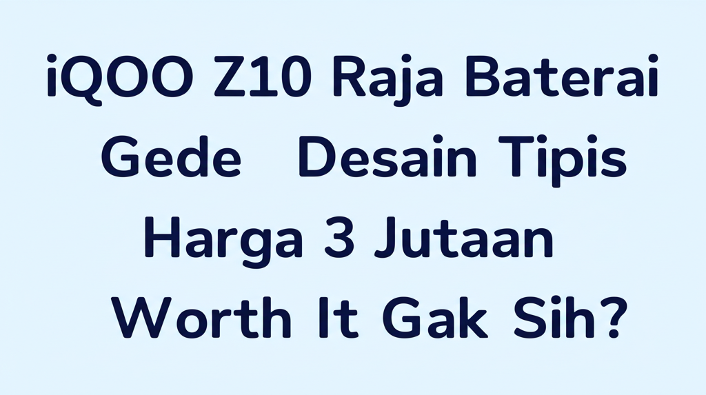 iQOO Z10 Raja Baterai Gede Desain Tipis Harga 3 Jutaan Worth It Gak Sih?