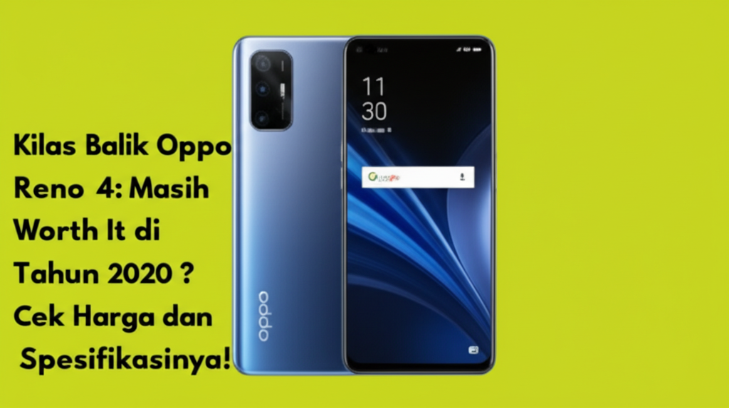 Kilas Balik Oppo Reno4: Masih Worth It di Tahun 2020? Cek Harga dan Spesifikasinya!