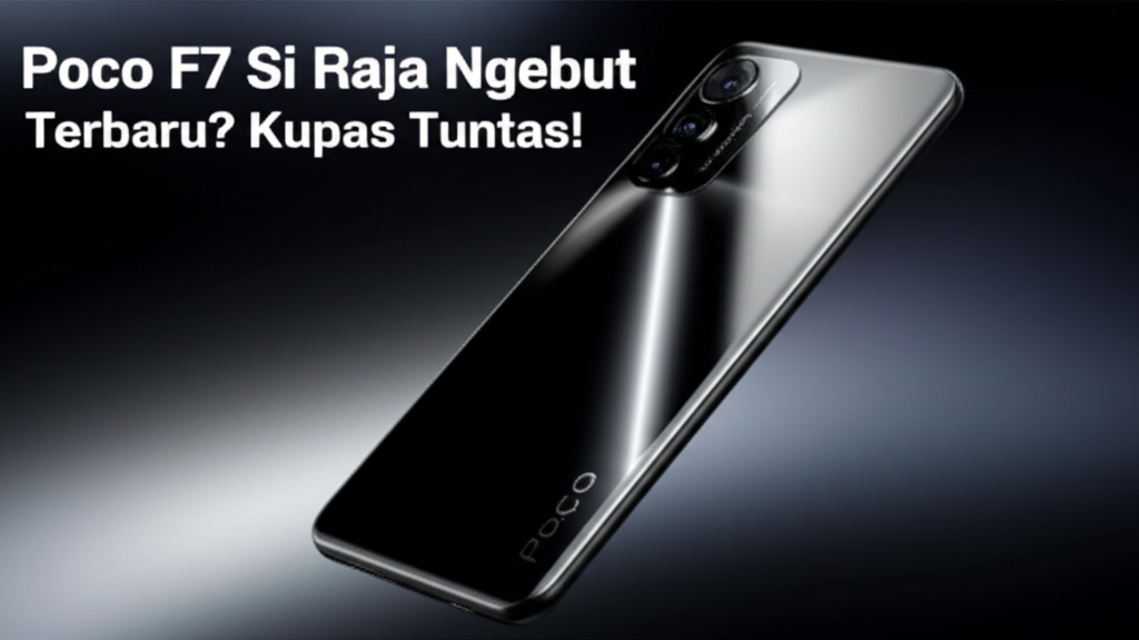 Poco F7 Si Raja Ngebut Terbaru? Kupas Tuntas!