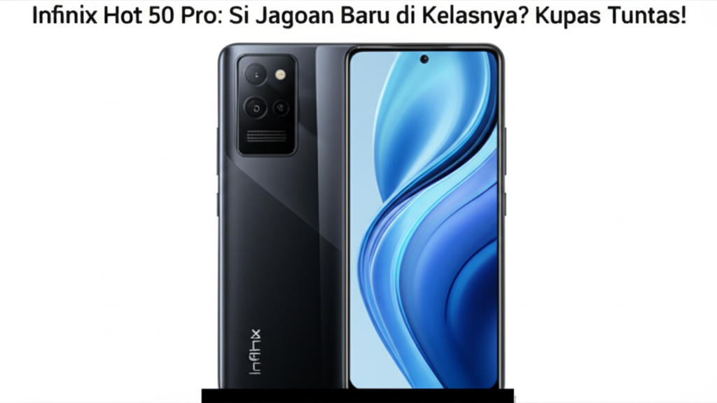 Infinix Hot 50 Pro: Si Jagoan Baru di Kelasnya? Kupas Tuntas!