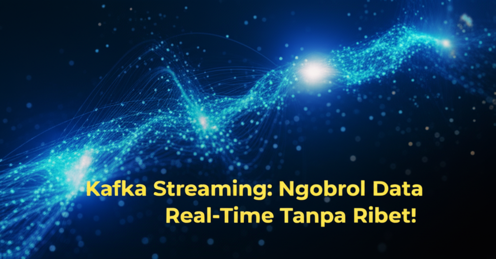 Kafka Streaming: Ngobrol Data Real-Time Tanpa Ribet!