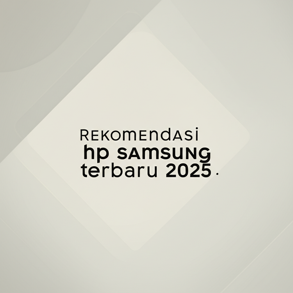 HP Samsung Terbaru 2025: Bocoran, Prediksi & Rekomendasi Terbaik